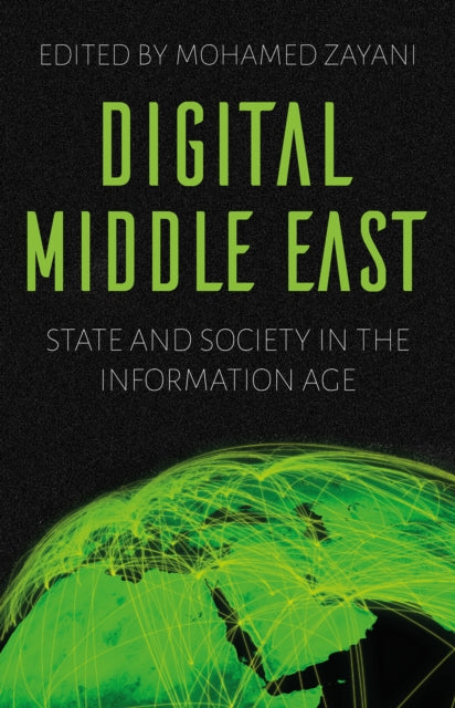 Digital Middle East: State and Society in the