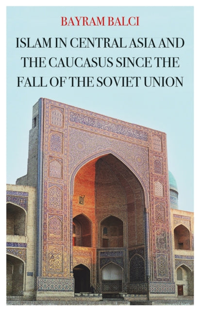 Islam in Central Asia and the Caucasus Since the