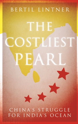 The Costliest Pearl: China's Struggle for India's Ocean