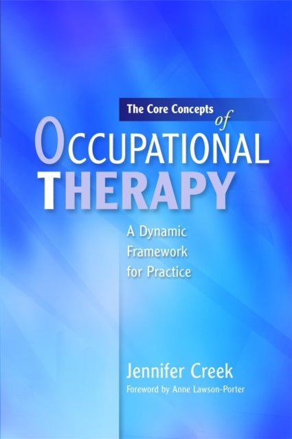 The Core Concepts of Occupational Therapy: A Dynamic Framework for Practice