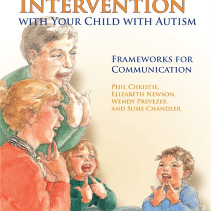 First Steps in Intervention with Your Child with Autism: Frameworks for Communication