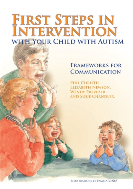 First Steps in Intervention with Your Child with Autism: Frameworks for Communication