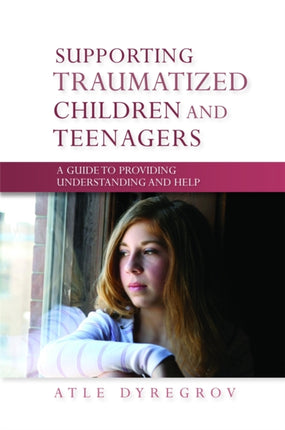 Supporting Traumatized Children and Teenagers: A