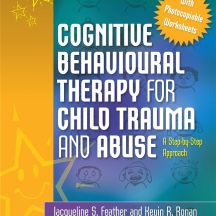 Cognitive Behavioural Therapy for Child Trauma and Abuse: A Step-by-Step Approach