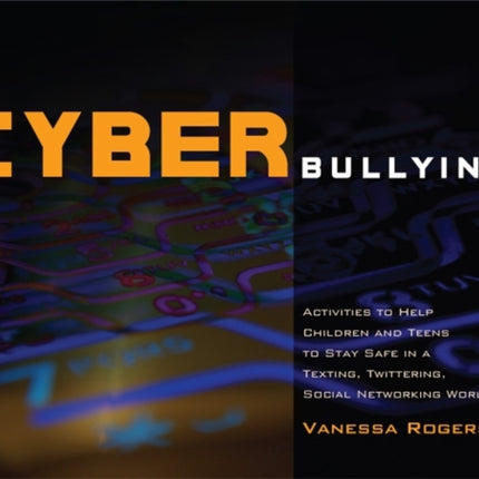 Cyberbullying: Activities to Help Children and Teens to Stay Safe in a Texting, Twittering, Social Networking World