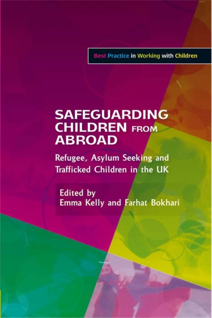 Safeguarding Children from Abroad: Refugee, Asylum Seeking and Trafficked Children in the UK