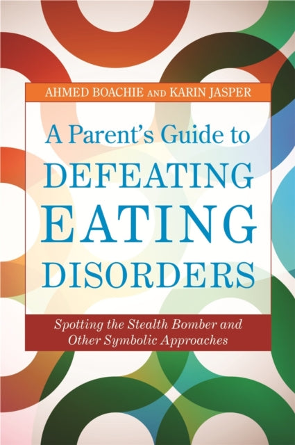 A Parent's Guide to Defeating Eating Disorders: