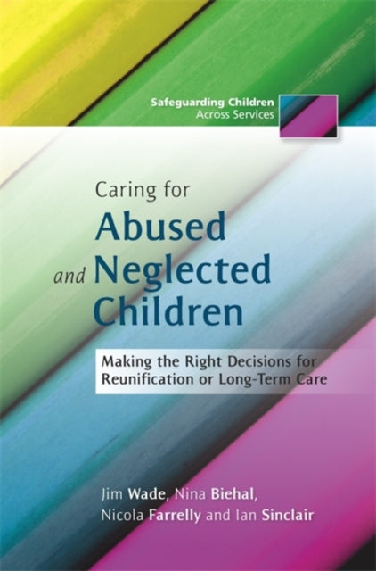 Caring for Abused and Neglected Children: Making the Right Decisions for Reunification or Long-Term Care