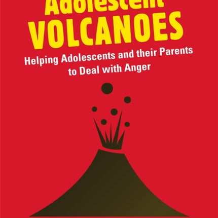 Adolescent Volcanoes: Helping Adolescents and their Parents to Deal with Anger