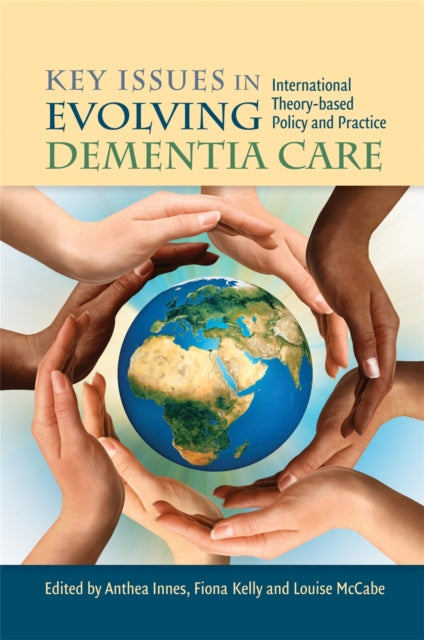 Key Issues in Evolving Dementia Care: International Theory-based Policy and Practice