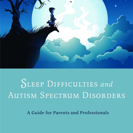 Sleep Difficulties and Autism Spectrum Disorders: A Guide for Parents and Professionals