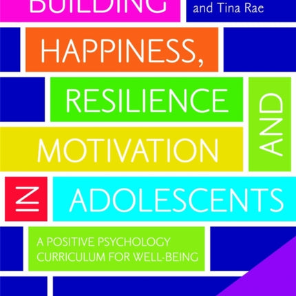 Building Happiness, Resilience and Motivation in Adolescents: A Positive Psychology Curriculum for Well-Being