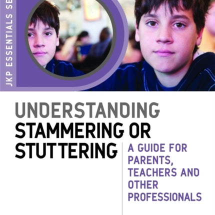 Understanding Stammering or Stuttering: A Guide for Parents, Teachers and Other Professionals