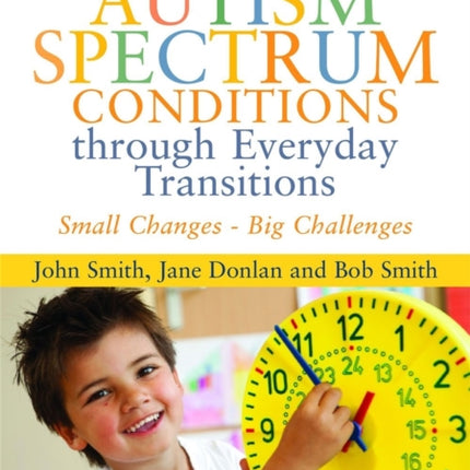 Helping Children with Autism Spectrum Conditions through Everyday Transitions: Small Changes - Big Challenges