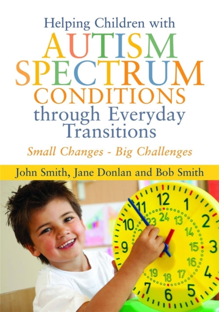 Helping Children with Autism Spectrum Conditions through Everyday Transitions: Small Changes - Big Challenges