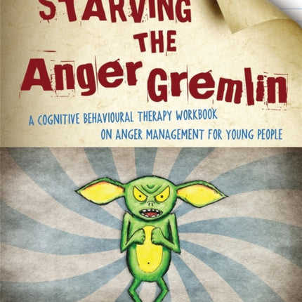 Starving the Anger Gremlin: A Cognitive Behavioural Therapy Workbook on Anger Management for Young People