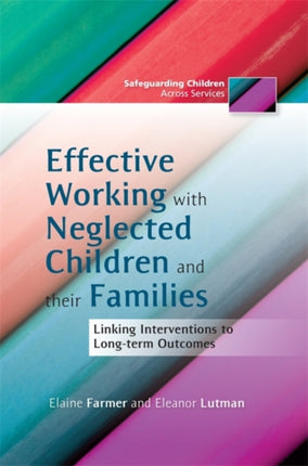 Effective Working with Neglected Children and their Families: Linking Interventions to Long-term Outcomes