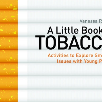 A Little Book of Tobacco: Activities to Explore Smoking Issues with Young People