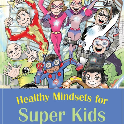 Healthy Mindsets for Super Kids: A Resilience Programme for Children Aged 7-14