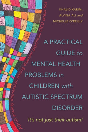 A Practical Guide to Mental Health Problems in Children with Autistic Spectrum Disorder: It's not just their autism!