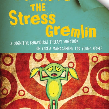 Starving the Stress Gremlin: A Cognitive Behavioural Therapy Workbook on Stress Management for Young People