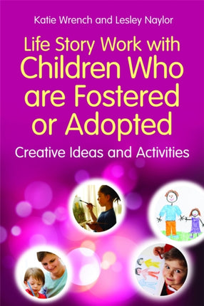 Life Story Work with Children Who are Fostered or Adopted: Creative Ideas and Activities