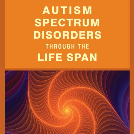 Autism Spectrum Disorders Through the Life Span