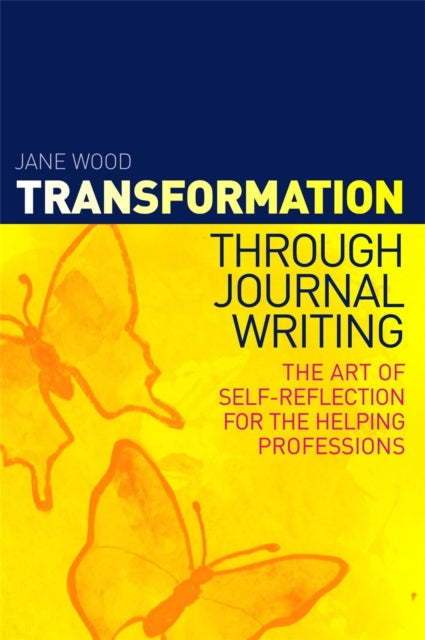 Transformation through Journal Writing: The Art of Self-Reflection for the Helping Professions