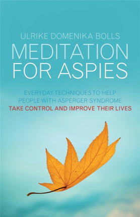Meditation for Aspies: Everyday Techniques to
