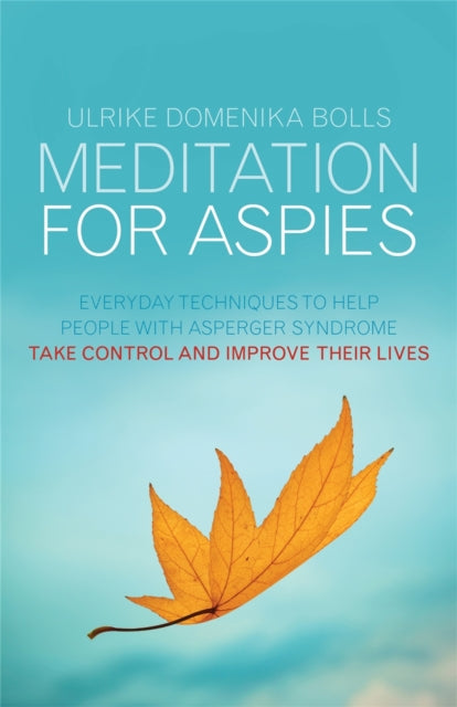 Meditation for Aspies: Everyday Techniques to