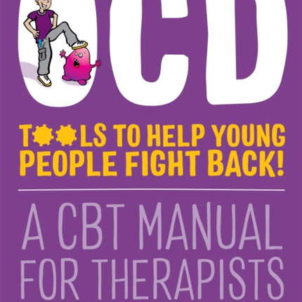 OCD - Tools to Help Young People Fight Back!: A CBT Manual for Therapists