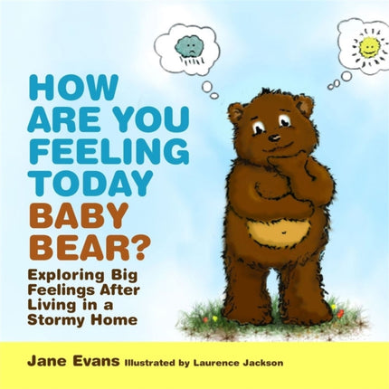 How Are You Feeling Today Baby Bear?: Exploring Big Feelings After Living in a Stormy Home