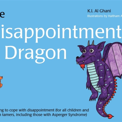 The Disappointment Dragon: Learning to cope with disappointment (for all children and dragon tamers, including those with Asperger syndrome)