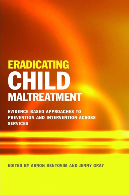 Eradicating Child Maltreatment: Evidence-Based Approaches to Prevention and Intervention Across Services