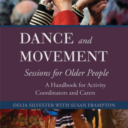 Dance and Movement Sessions for Older People: A Handbook for Activity Coordinators and Carers