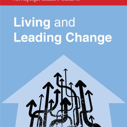 An Asperger Leader's Guide to Living and Leading Change