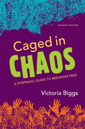 Caged in Chaos: A Dyspraxic Guide to Breaking Free Updated Edition