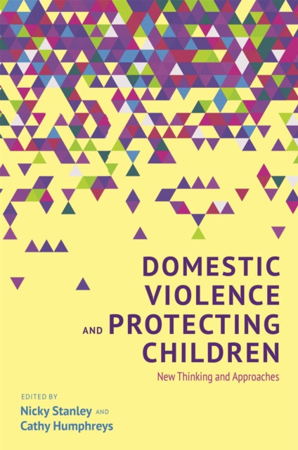 Domestic Violence and Protecting Children: New Thinking and Approaches