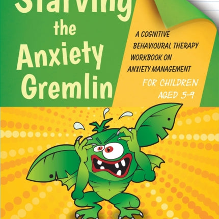 Starving the Anxiety Gremlin for Children Aged 5-9: A Cognitive Behavioural Therapy Workbook on Anxiety Management