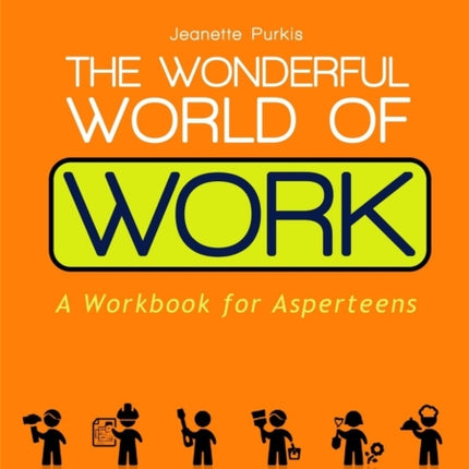 The Wonderful World of Work: A Workbook for Asperteens