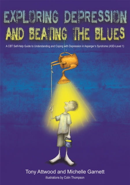 Exploring Depression, and Beating the Blues: A CBT Self-Help Guide to Understanding and Coping with Depression in Asperger's Syndrome [ASD-Level 1]