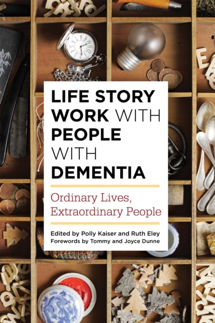 Life Story Work with People with Dementia: Ordinary Lives, Extraordinary People