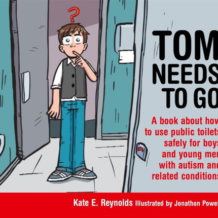 Tom Needs to Go: A book about how to use public toilets safely for boys and young men with autism and related conditions