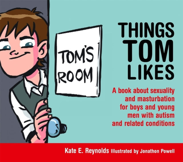 Things Tom Likes: A book about sexuality and masturbation for boys and young men with autism and related conditions