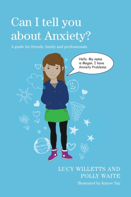 Can I tell you about Anxiety?: A guide for friends, family and professionals