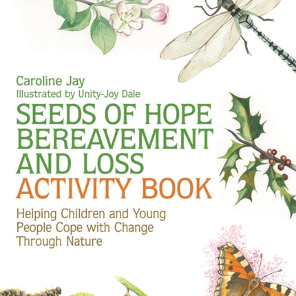 Seeds of Hope Bereavement and Loss Activity Book: Helping Children and Young People Cope with Change Through Nature