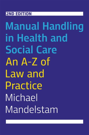 Manual Handling in Health and Social Care, Second Edition: An A-Z of Law and Practice