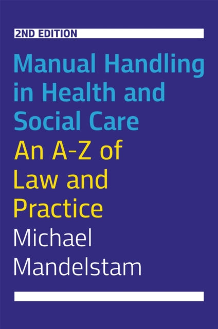 Manual Handling in Health and Social Care, Second Edition: An A-Z of Law and Practice