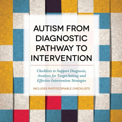 Autism from Diagnostic Pathway to Intervention: Checklists to Support Diagnosis, Analysis for Target-Setting and Effective Intervention Strategies