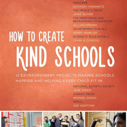 How to Create Kind Schools: 12 extraordinary projects making schools happier and helping every child fit in